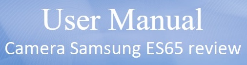 Samsung ES65 Camera Instruction and Review