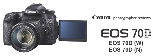 Photographer Reviews Canon EOS 70D digital camera