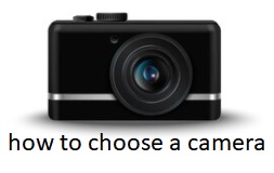How to choose the right camera