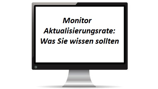 Monitor-Aktualisierungsrate: Was Sie wissen sollten