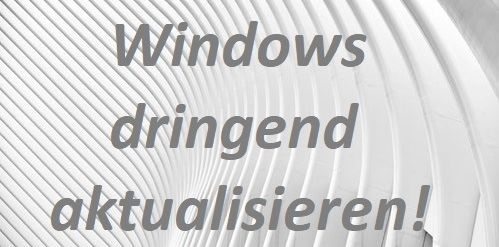 Windows dringend aktualisieren!
