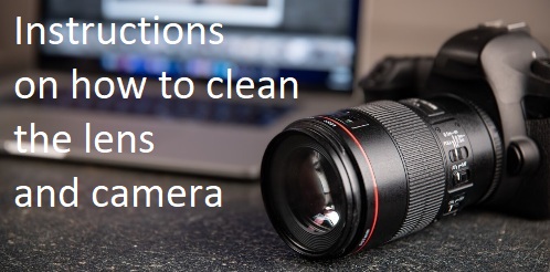 Instructions on how to clean the lens and camera