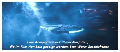 Eine Analyse von drei Cyber-Vorfällen, die im Film Han Solo gezeigt werden. Star Wars: Geschichten»