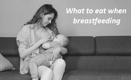 What to eat when breastfeeding